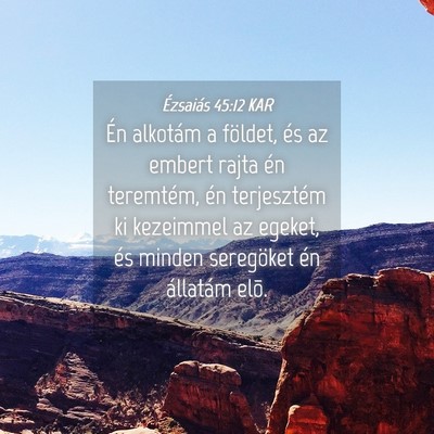 Picture 04 - Ézsaiás 45:12 KAR - Én alkotám a földet, és az embert rajta én - Bible Verse Picture
