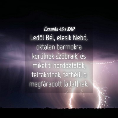 Picture 04 - Ézsaiás 46:1 KAR - Ledõl Bél, elesik Nebó, oktalan barmokra - Bible Verse Picture