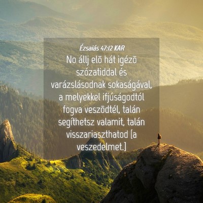 Picture 04 - Ézsaiás 47:12 KAR - No állj elõ hát igézõ szózatiddal és - Bible Verse Picture