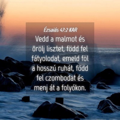 Picture 04 - Ézsaiás 47:2 KAR - Vedd a malmot és õrölj lisztet, född fel - Bible Verse Picture