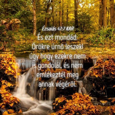 Picture 04 - Ézsaiás 47:7 KAR - És ezt mondád: Örökre úrnõ leszek! úgy - Bible Verse Picture