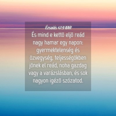 Picture 04 - Ézsaiás 47:9 KAR - És mind e kettõ eljõ reád nagy hamar egy - Bible Verse Picture