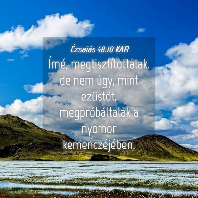 Picture 04 - Ézsaiás 48:10 KAR - Ímé, megtisztítottalak, de nem úgy, mint - Bible Verse Picture