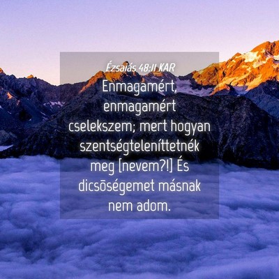 Picture 04 - Ézsaiás 48:11 KAR - Enmagamért, enmagamért cselekszem; mert hogyan - Bible Verse Picture
