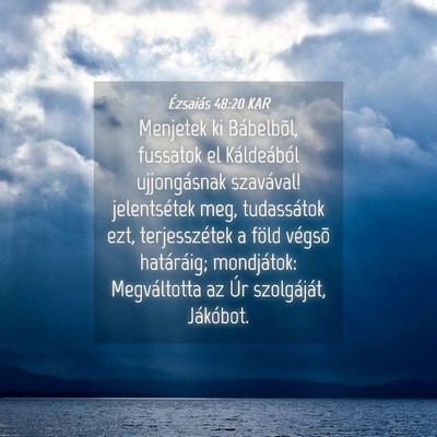 Picture 04 - Ézsaiás 48:20 KAR - Menjetek ki Bábelbõl, fussatok el Káldeából - Bible Verse Picture