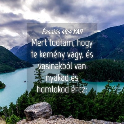 Picture 04 - Ézsaiás 48:4 KAR - Mert tudtam, hogy te kemény vagy, és - Bible Verse Picture