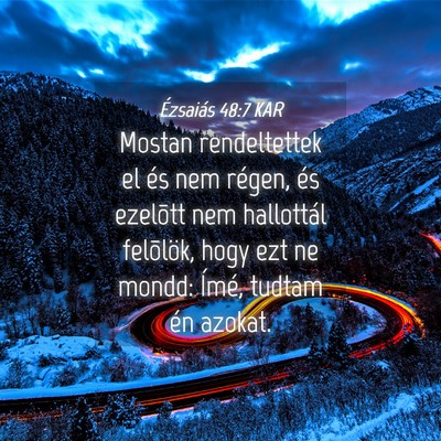 Picture 04 - Ézsaiás 48:7 KAR - Mostan rendeltettek el és nem régen, és - Bible Verse Picture