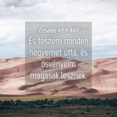 Picture 04 - Ézsaiás 49:11 KAR - És teszem minden hegyemet úttá, és - Bible Verse Picture