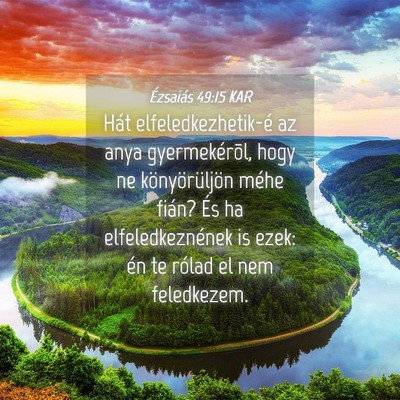 Picture 04 - Ézsaiás 49:15 KAR - Hát elfeledkezhetik-é az anya gyermekérõl, - Bible Verse Picture