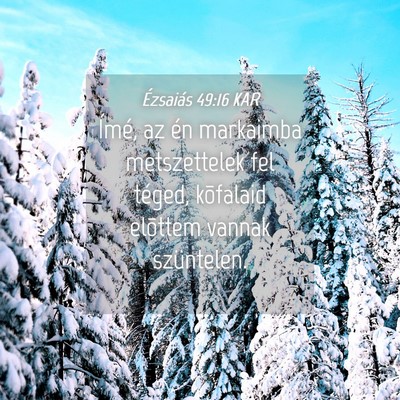 Picture 04 - Ézsaiás 49:16 KAR - Ímé, az én markaimba metszettelek fel téged, - Bible Verse Picture