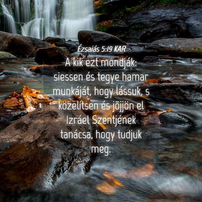 Picture 04 - Ézsaiás 5:19 KAR - A kik ezt mondják: siessen és tegye hamar - Bible Verse Picture