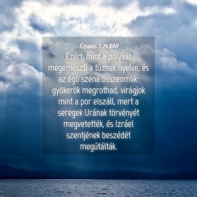 Picture 04 - Ézsaiás 5:24 KAR - Ezért, mint a polyvát megemészti a tûznek - Bible Verse Picture