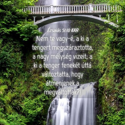 Picture 04 - Ézsaiás 51:10 KAR - Nem te vagy-é, a ki a tengert megszáraztotta, a - Bible Verse Picture