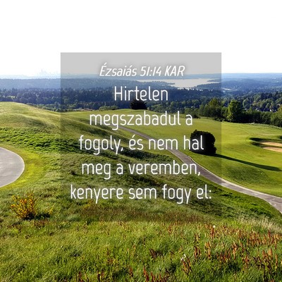 Picture 04 - Ézsaiás 51:14 KAR - Hirtelen megszabadul a fogoly, és nem hal meg a - Bible Verse Picture