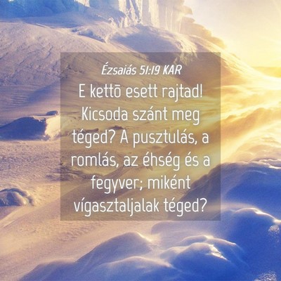 Picture 04 - Ézsaiás 51:19 KAR - E kettõ esett rajtad! Kicsoda szánt meg téged? - Bible Verse Picture