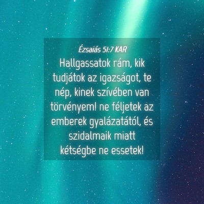 Picture 04 - Ézsaiás 51:7 KAR - Hallgassatok rám, kik tudjátok az igazságot, - Bible Verse Picture