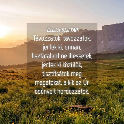Picture 04 - Ézsaiás 52:11 KAR - Távozzatok, távozzatok, jertek ki, onnan, - Bible Verse Picture