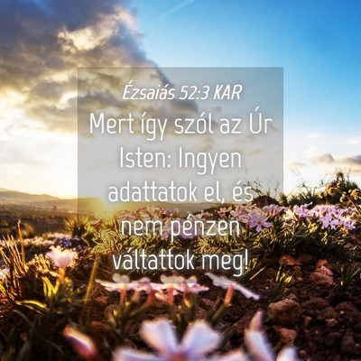 Picture 04 - Ézsaiás 52:3 KAR - Mert így szól az Úr Isten: Ingyen adattatok - Bible Verse Picture