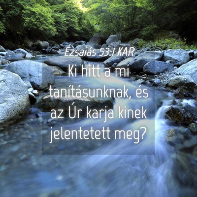 Picture 04 - Ézsaiás 53:1 KAR - Ki hitt a mi tanításunknak, és az Úr karja - Bible Verse Picture