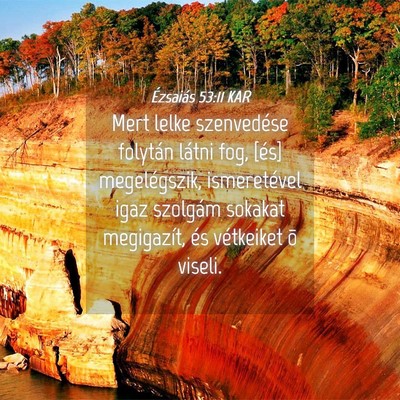 Picture 04 - Ézsaiás 53:11 KAR - Mert lelke szenvedése folytán látni fog, [és] - Bible Verse Picture