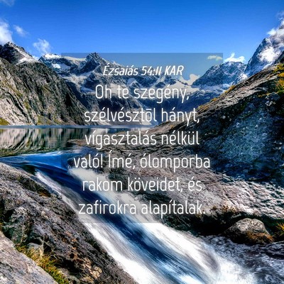 Picture 04 - Ézsaiás 54:11 KAR - Oh te szegény, szélvésztõl hányt, - Bible Verse Picture