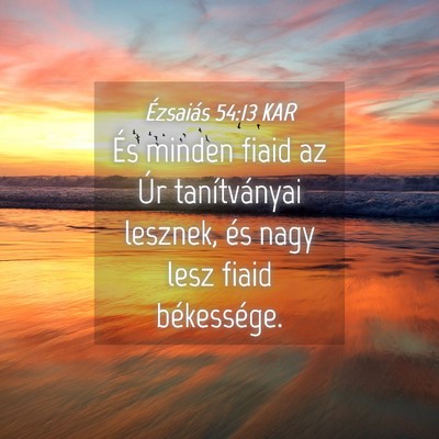 Picture 04 - Ézsaiás 54:13 KAR - És minden fiaid az Úr tanítványai lesznek, - Bible Verse Picture