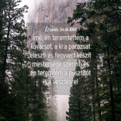 Picture 04 - Ézsaiás 54:16 KAR - Ímé, én teremtettem a kovácsot, a ki a - Bible Verse Picture