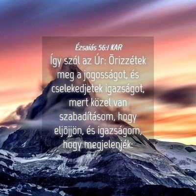 Picture 04 - Ézsaiás 56:1 KAR - Így szól az Úr: Õrizzétek meg a jogosságot, - Bible Verse Picture
