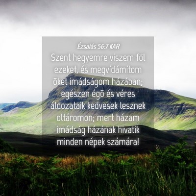 Picture 04 - Ézsaiás 56:7 KAR - Szent hegyemre viszem föl ezeket, és - Bible Verse Picture