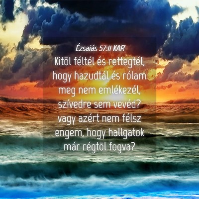 Picture 04 - Ézsaiás 57:11 KAR - Kitõl féltél és rettegtél, hogy hazudtál - Bible Verse Picture