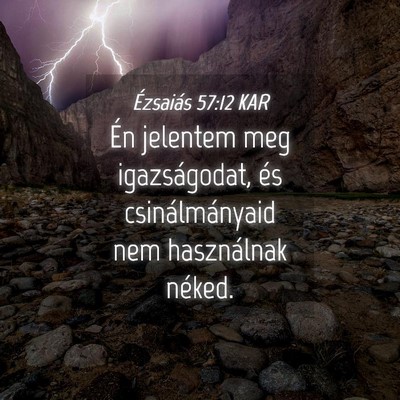 Picture 04 - Ézsaiás 57:12 KAR - Én jelentem meg igazságodat, és - Bible Verse Picture