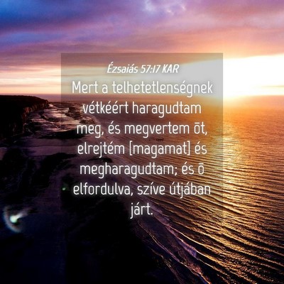 Picture 04 - Ézsaiás 57:17 KAR - Mert a telhetetlenségnek vétkéért haragudtam - Bible Verse Picture