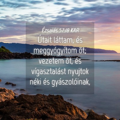 Picture 04 - Ézsaiás 57:18 KAR - Útait láttam, és meggyógyítom õt; vezetem - Bible Verse Picture