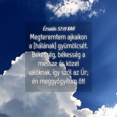 Picture 04 - Ézsaiás 57:19 KAR - Megteremtem ajkaikon a [hálának] gyümölcsét. - Bible Verse Picture