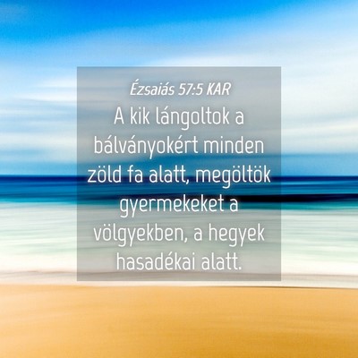 Picture 04 - Ézsaiás 57:5 KAR - A kik lángoltok a bálványokért minden zöld - Bible Verse Picture