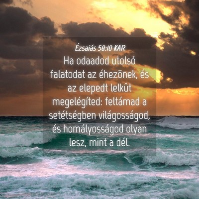 Picture 04 - Ézsaiás 58:10 KAR - Ha odaadod utolsó falatodat az éhezõnek, és - Bible Verse Picture