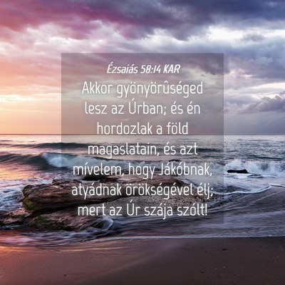 Picture 04 - Ézsaiás 58:14 KAR - Akkor gyönyörûséged lesz az Úrban; és én - Bible Verse Picture
