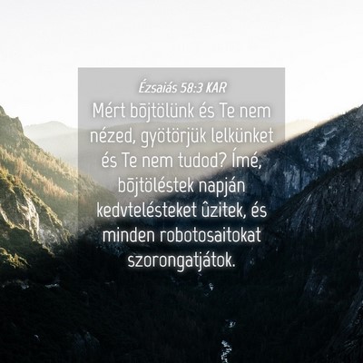 Picture 04 - Ézsaiás 58:3 KAR - Mért bõjtölünk és Te nem nézed, - Bible Verse Picture