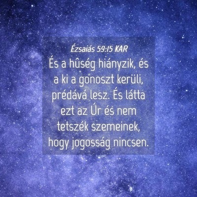 Picture 04 - Ézsaiás 59:15 KAR - És a hûség hiányzik, és a ki a gonoszt - Bible Verse Picture
