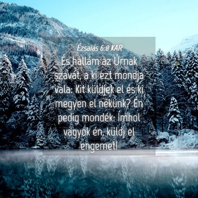 Picture 04 - Ézsaiás 6:8 KAR - És hallám az Úrnak szavát, a ki ezt mondja - Bible Verse Picture