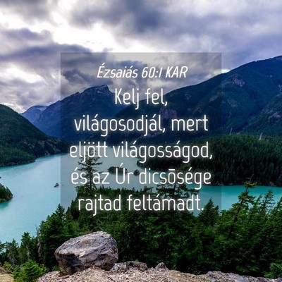 Picture 04 - Ézsaiás 60:1 KAR - Kelj fel, világosodjál, mert eljött - Bible Verse Picture