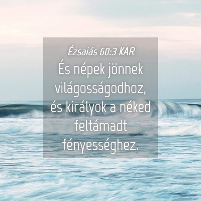 Picture 04 - Ézsaiás 60:3 KAR - És népek jönnek világosságodhoz, és - Bible Verse Picture