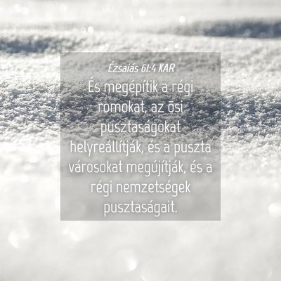 Picture 04 - Ézsaiás 61:4 KAR - És megépítik a régi romokat, az õsi - Bible Verse Picture