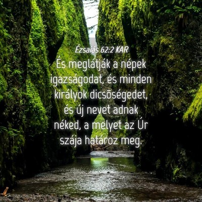 Picture 04 - Ézsaiás 62:2 KAR - És meglátják a népek igazságodat, és minden - Bible Verse Picture