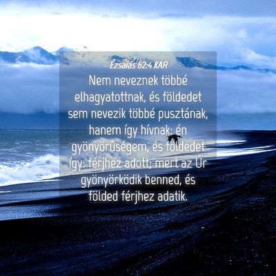 Picture 04 - Ézsaiás 62:4 KAR - Nem neveznek többé elhagyatottnak, és - Bible Verse Picture