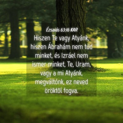 Picture 04 - Ézsaiás 63:16 KAR - Hiszen Te vagy Atyánk, hiszen Ábrahám nem tud - Bible Verse Picture