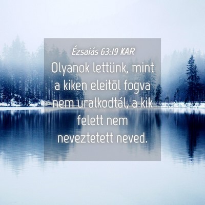 Picture 04 - Ézsaiás 63:19 KAR - Olyanok lettünk, mint a kiken eleitõl fogva nem - Bible Verse Picture