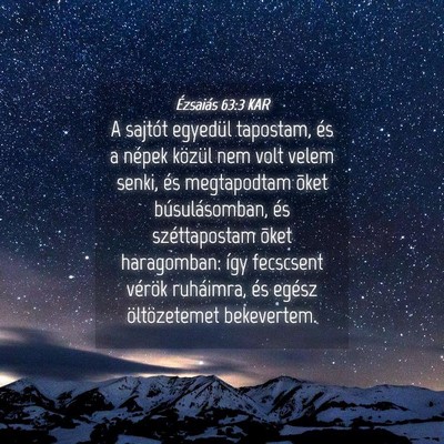 Picture 04 - Ézsaiás 63:3 KAR - A sajtót egyedül tapostam, és a népek közül - Bible Verse Picture