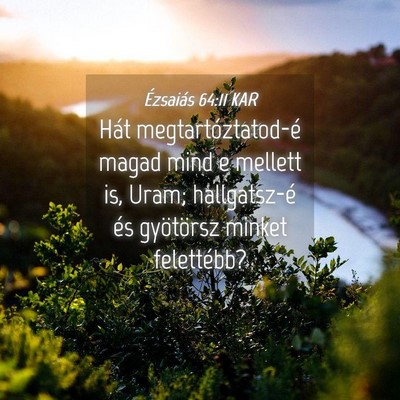 Picture 04 - Ézsaiás 64:11 KAR - Hát megtartóztatod-é magad mind e mellett is, - Bible Verse Picture