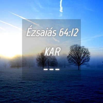 Picture 04 - Ézsaiás 64:12 KAR -  - Bible Verse Picture